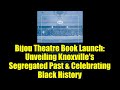 Bijou Theatre Book Launch: Unveiling Knoxville's Segregated Past & Celebrating Black History