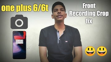 One plus 6t and one plus 6 front Camera Recording Crop issues is fixed