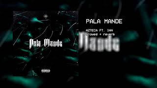 azteca - pala mande ft. ian (slowed + reverb)