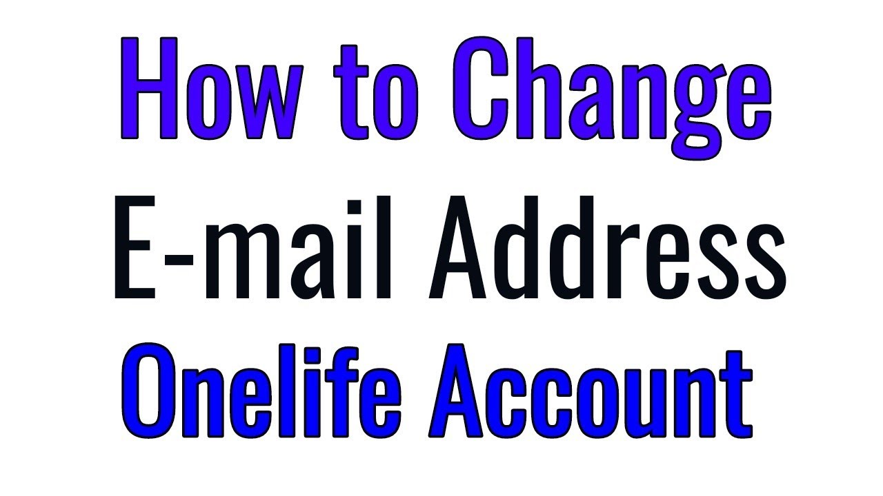 How To Change E mail Address Onelife Account YouTube
