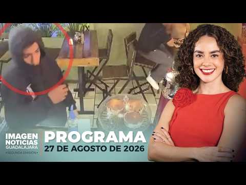 Noticias GDL con Carolina Martínez | Programa completo 27 de agosto de 2026