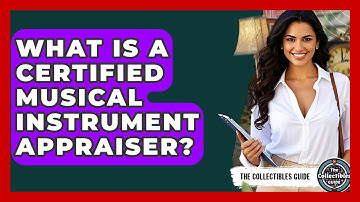 What Is A Certified Musical Instrument Appraiser? - The Collectibles Guide