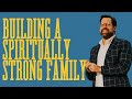 Building a Spiritually Strong Family | Garrett Booth