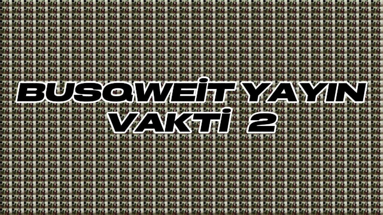Busqweit Yayın Vakti  #2