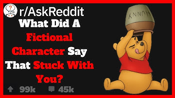 What Did A Fictional Character Say That Stuck With You? (R/AskReddit)