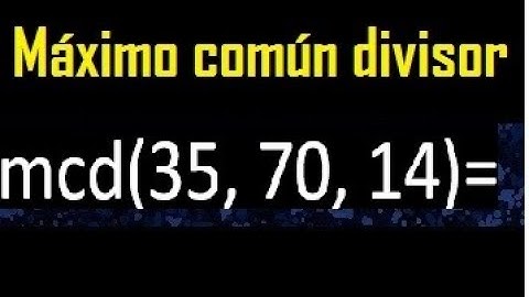 mcd de 35 , 70 y 14 . Maximo comun divisor de 3 numeros , ejemplo