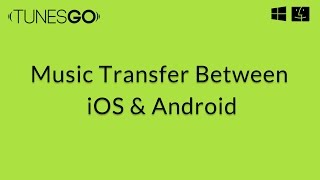 TunesGo: Transferring Music between iPhone and Android Phones