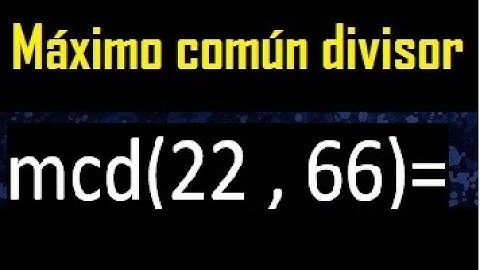 mcd 22 y 66 , maximo comun divisor , como se halla , ejemplos