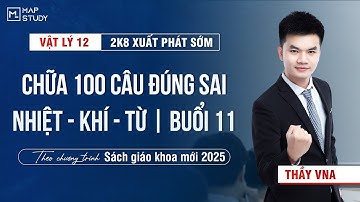 [Vật Lí 12 - 2K8 XPS] Chữa 100 Câu Đúng/Sai Nhiệt - Khí - Từ - Buổi 11 | Thầy VNA