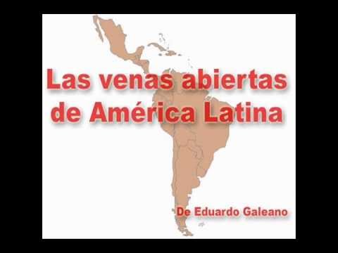 LAS VENAS ABIERTAS DE AMERICA LATINA. De Eduardo Galeano (Resumen) - YouTube
