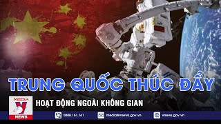 Trung Quốc thúc đẩy hoạt động ngoài không gian - VNEWS