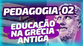 Educação na Grécia Antiga - PEDAGOGIA 02