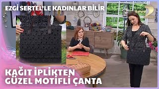 Ezgi Sertel'le Kadınlar Bilir: Kağıt İplikten Yazlık Rengarenk Çanta Yapımı