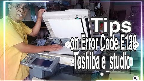Tips on how to resolve  Error Code E130 on Toshiba E_studio 233,232,280,282| Kuya Ymann