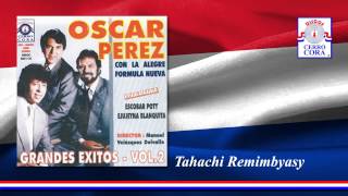 Video thumbnail of "Oscar Pérez Con La Alegre Fórmula Nueva - Tahachi Remimbyasy"