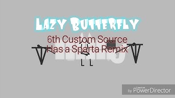 Lazy Butterfly 6th Custom Source Has A Sparta Remix