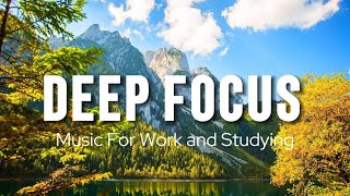 Deep Focus Music To Improve Concentration - Perfect Background Study &amp; Work Music to Concentrate