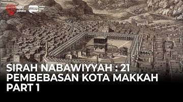 Sirah Nabawiyyah Ke 21 - Pembebasan Kota Makkah Part 1