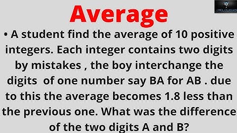 A student find the average of 10 positive integers. Each integer contains two digits by mistakes...