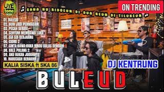 BULEUD - KALIA SISKA ft SKA86 | KENTRUNG VERSION // FULL ALBUM TERBARU 2022