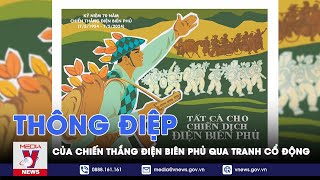 Thông điệp của chiến thắng Điện Biên Phủ qua tranh cổ động - VNews