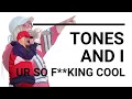 TONES AND I - Ur So F**king Cool,  Lyric