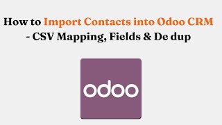 How to Import Contacts into Odoo CRM - CSV Mapping, Fields &amp; De dup