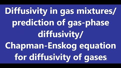 Diffusivity in gas mixtures/Chapman-Enskog equation for gas-phase diffusivity/ DAB for gases