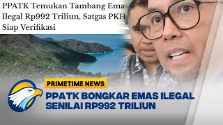 Heboh! PPATK Ungkap Temuan Tambang Emas Ilegal Rp992 Triliun [Primetime News]