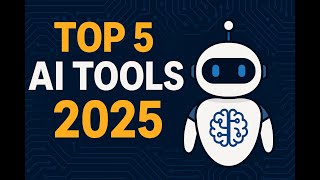 Top 5 AI Tools That Will Change the Game in 2025