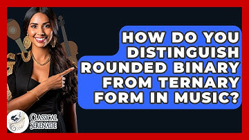 How Do You Distinguish Rounded Binary From Ternary Form In Music? - Classical Serenade