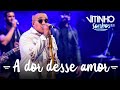 VITINHO - A Dor Desse Amor (Ao Vivo)