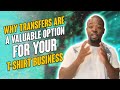 Why Transfers Are A Valuable Option For Your T-Shirt Business