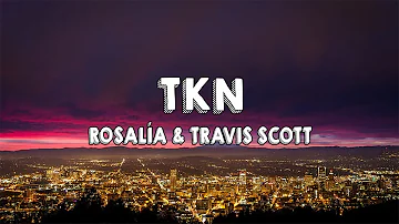 Rosalía & Travis Scott - TKN (Lyrics)