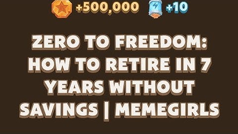 Zero to Freedom: How to Retire in 7 Years Without Savings | MemeGirls video code