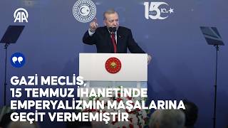 Cumhurbaşkanı Erdoğan: Gazi Meclis, 15 Temmuz ihanetinde emperyalizmin maşalarına geçit vermemiştir