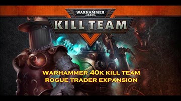Warhammer 40k/Kill Team - Rogue Trader Expansion!