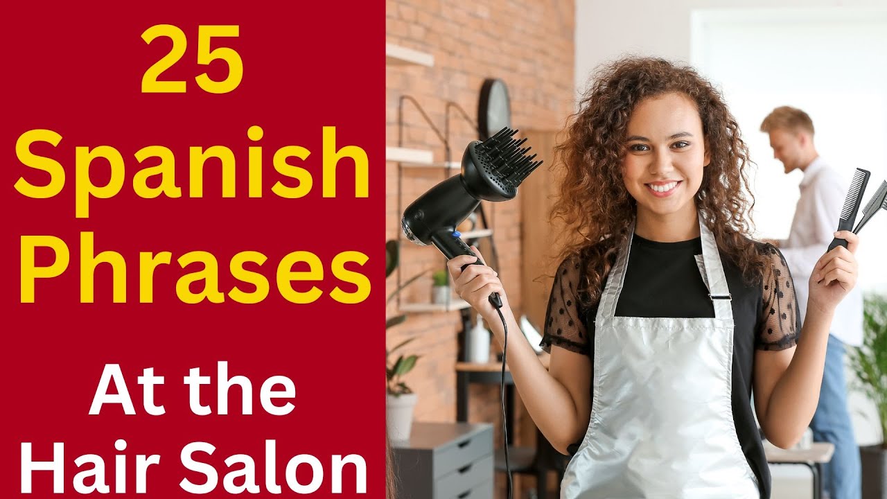 25 Spanish Phrases - For Your Next Hair Appointment!