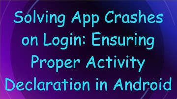 Solving App Crashes on Login: Ensuring Proper Activity Declaration in Android