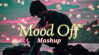 Mood off Mashup | Sad Songs | Bollywood Sad Song [SLOWED+REVERB]