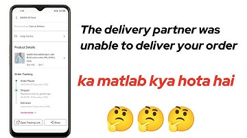 The delivery partner was unable to deliver your order ka matlab kya hota hai