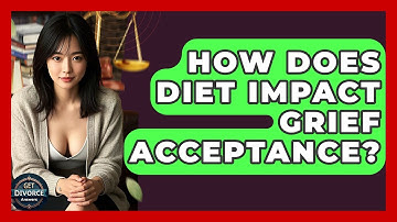 How Does Diet Impact Grief Acceptance? - Get Divorce Answers