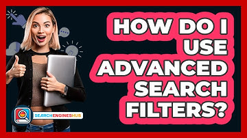 How Do I Use Advanced Search Filters?
