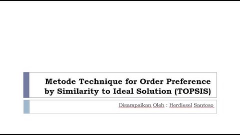 Metode Simple Technique for Order Preference by Similarity to Ideal Solution (TOPSIS) untuk SPK