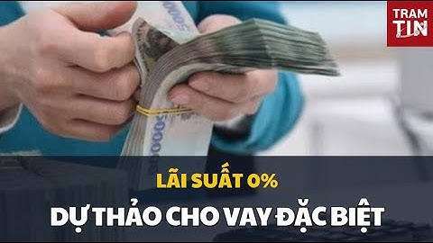 Ngân hàng Nhà nước dự thảo cho vay đặc biệt, lãi suất 0%