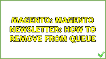 Magento: Magento Newsletter: How to Remove from Queue