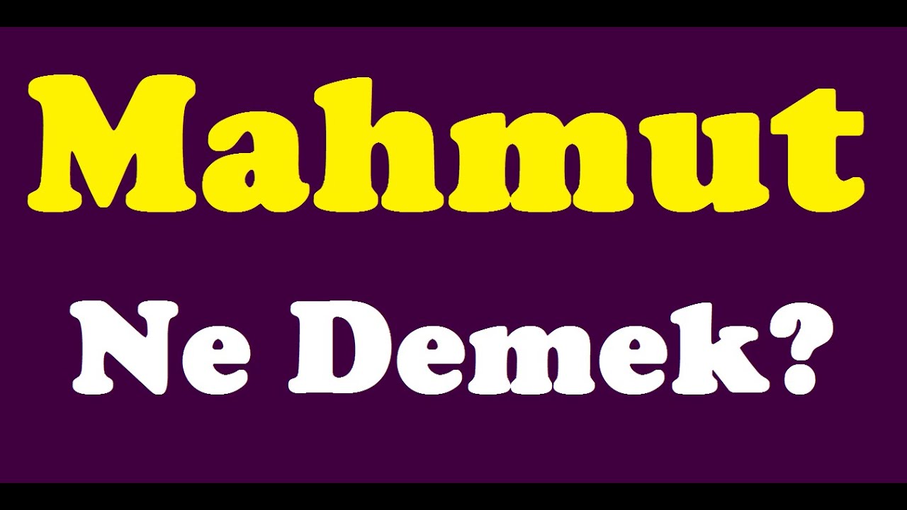Mahmut Ne Demek,mahmut nedir,mahmut isminin anlamı - YouTube