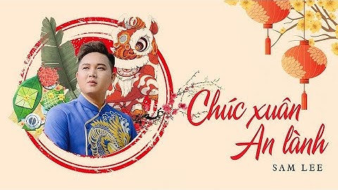 CHÚC XUÂN AN LÀNH | SAM LEE | MV OFFICIAL.
