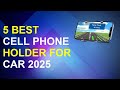 5 Best Cell Phone Holder For Car 2025 | Top Car Cell Phone Holders