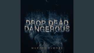 Video thumbnail of "Murphy Elmore - Drop Dead Dangerous"